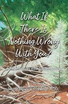 What if There Is Nothing Wrong With You