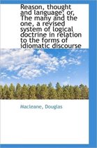 Reason, Thought and Language; Or, the Many and the One, a Revised System of Logical Doctrine in Rela