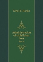Administration of child labor laws Part 4