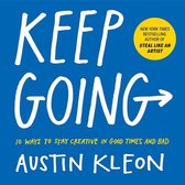 Keep Going : 10 Ways to Stay Creative in Good Times and Bad