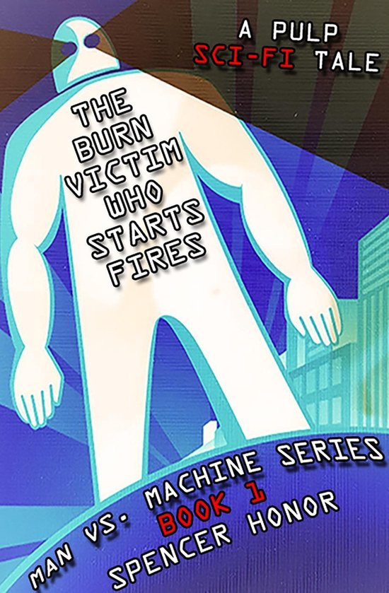 Man vs. Machine Series 1 - The Burn Victim Who Starts Fires: ... - cover