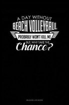 A Day Without Beach Volleyball Probably Won't Kill Me. But Why Take the Chance.