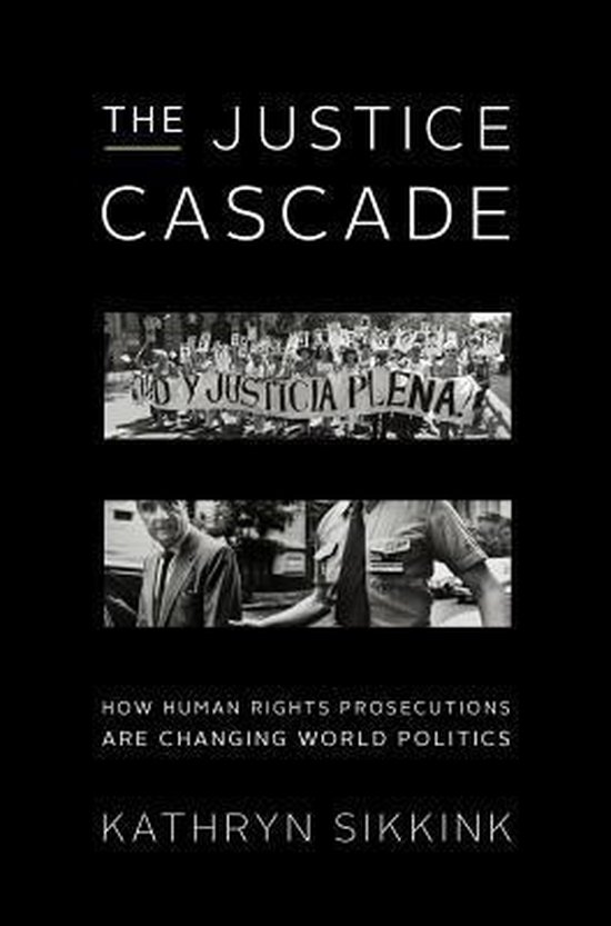 The Justice Cascade - How Human Rights Prosecutions Are Chan ... - cover