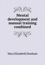 Mental development and manual training combined