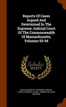Reports of Cases Argued and Determined in the Supreme Judicial Court of the Commonwealth of Massachusetts, Volumes 93-94