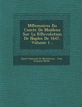 M Emoires Du Comte de Modlene Sur La R Evolution de Naples de 1647, Volume 1...