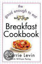 The Good Enough to Eat Breakfast Cookbook