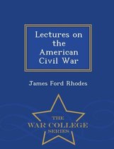 Lectures on the American Civil War - War College Series