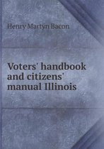 Voters' handbook and citizens' manual Illinois