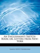 An Englishman's Sketch-Book; Or, Letters from New-York