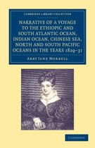 Narrative of a Voyage to the Ethiopic and South Atlantic Ocean, Indian Ocean, Chinese Sea, North and South Pacific Oceans in the Years 1829-31