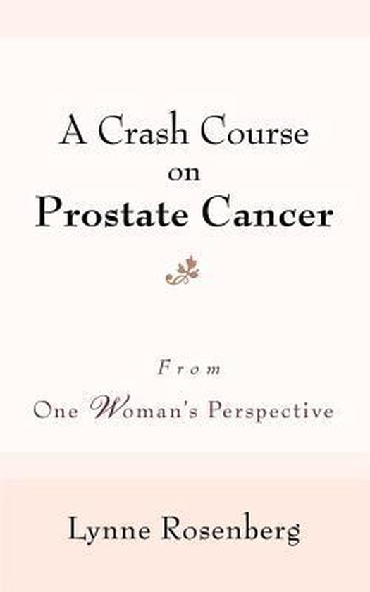 A Crash Course on Prostate Cancer, Lynne Rosenberg 9780595398232