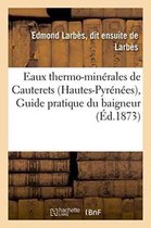 Sciences- Eaux Thermo-Minérales de Cauterets Hautes-Pyrénées, Guide Pratique Du Baigneur