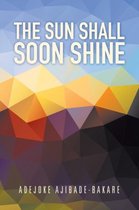 The Sun Shall Soon Shine
