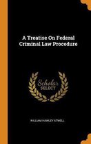 A Treatise on Federal Criminal Law Procedure