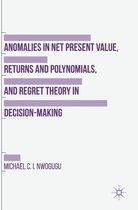 Anomalies in Net Present Value, Returns and Polynomials, and Regret Theory in Decision-Making