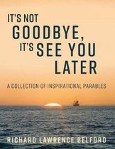 It's Not Goodbye, It's See You Later