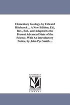 Elementary Geology. by Edward Hitchcock ... A New Edition, Ed., Rev., Enl., and Adapted to the Present Advanced State of the Science. With An introductory Notice, by John Pye Smith