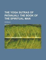 The Yoga Sutras of Patanjali; The Book of the Spiritual Man