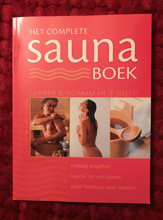 Het complete sauna-boek - Volledig ontgiften, heerlijk tot rust komen, jezelf helemaal weer opladen
