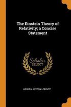The Einstein Theory of Relativity; A Concise Statement