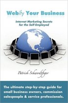 Webify Your Business, Internet Marketing Secrets for the Self-Employed
