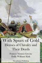 With Spurs of Gold - Heroes of Chivalry and Their Deeds