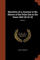 Narrative of a Journey to the Shores of the Polar Sea in the Years 1819-20-21-22; Volume 1