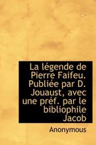 La L Gende de Pierre Faifeu. Publi E Par D. Jouaust, Avec Une PR F. Par Le Bibliophile Jacob