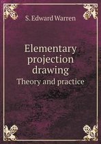 Elementary projection drawing Theory and practice