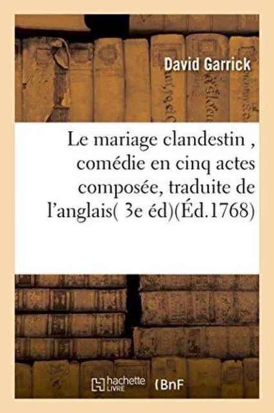 Le Mariage Clandestin, Comedie En Cinq Actes, Traduite de L'Anglais, Sur La 3e Edition