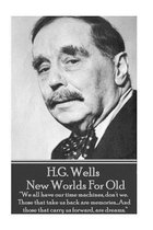 H.G. Wells - New Worlds For Old