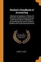 Student's Handbook of Accounting: Solutions to Questions in Theory of Accounts, Practical Accounting, and Auditing Contained in Elements of Accounting