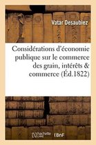 Sciences Sociales- Consid�rations d'�conomie Publique Sur Le Commerce Des Grains, Ou Moyens de Concilier