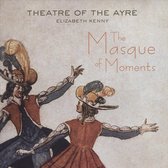 Theatre Of The Ayre & Elizabeth Kenny - The Masque Of Moments (CD)