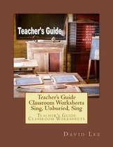 Teacher's Guide Classroom Worksheets Sing, Unburied, Sing