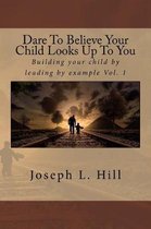 Omslag Dare to Believe Your Child Looks Up to You