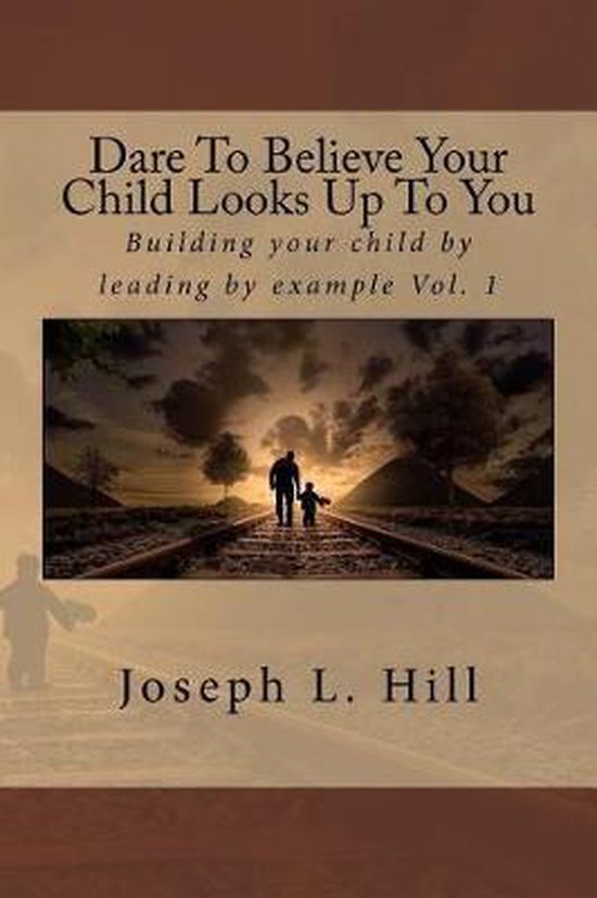 Omslag van Dare to Believe Your Child Looks Up to You