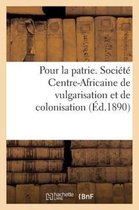 Histoire- Pour La Patrie. Société Centre-Africaine de Vulgarisation Et de Colonisation