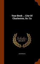 Year Book ... City of Charleston, So. CA