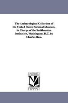 The Archaeological Collection of the United States National Museum, in Charge of the Smithsonian institution, Washington, D.C. by Charles Rau.