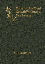 Kaiserin Adelheid, Gemahlin Ottos I. Des Grossen