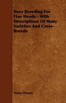 Deer Breeding For Fine Heads - With Descriptions Of Many Varieties And Cross-Breeds