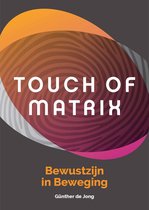 Boek cover Touch of Matrix - bewustzijn in beweging van Gunther de Jong
