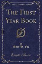 The First Year Book (Classic Reprint)