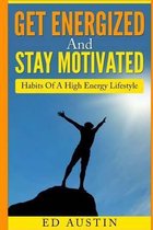 Get Energized And Stay Motivated: Habits Of A High Energy Lifestyle