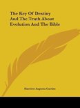 The Key of Destiny and the Truth about Evolution and the Bible