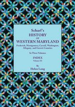 History of Western Maryland, Being a History of Frederick, Montgomery, Carroll, Washington, Allegany, and Garrett Counties. In Three Volumes. Volume III