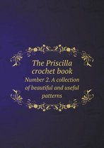 The Priscilla crochet book Number 2. A collection of beautiful and useful patterns