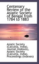 Centenary Review of the Asiatic Society of Bengal from 1784 to 1883